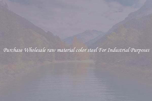 Purchase Wholesale raw material color steel For Industrial Purposes