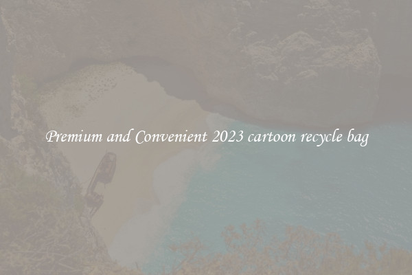 Premium and Convenient 2023 cartoon recycle bag