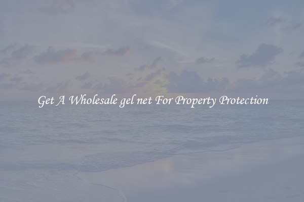 Get A Wholesale gel net For Property Protection