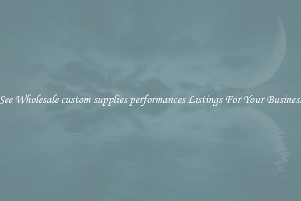 See Wholesale custom supplies performances Listings For Your Business