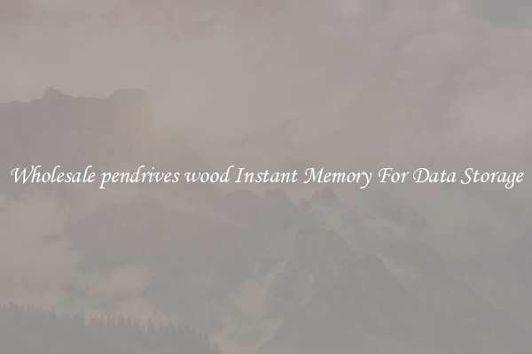 Wholesale pendrives wood Instant Memory For Data Storage