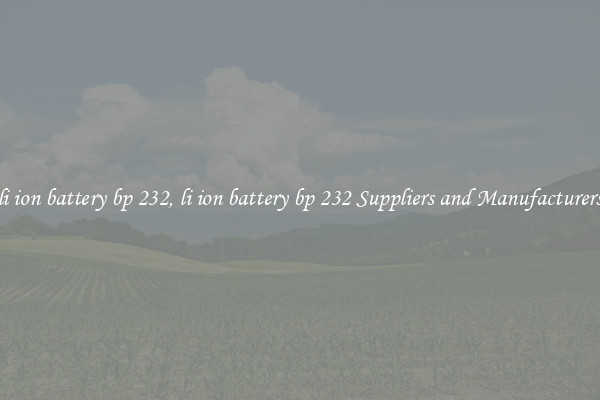 li ion battery bp 232, li ion battery bp 232 Suppliers and Manufacturers