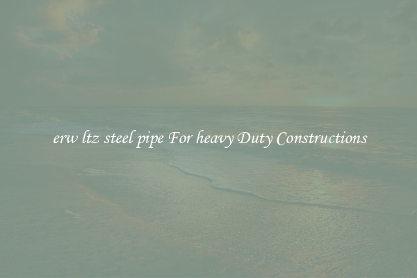erw ltz steel pipe For heavy Duty Constructions
