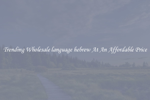 Trending Wholesale language hebrew At An Affordable Price