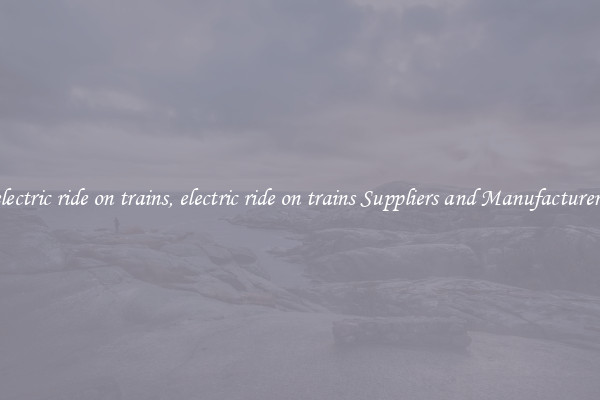 electric ride on trains, electric ride on trains Suppliers and Manufacturers
