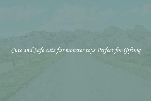 Cute and Safe cute fur monster toys Perfect for Gifting