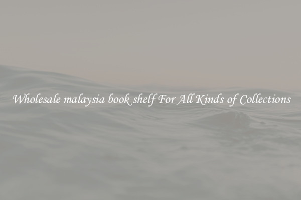 Wholesale malaysia book shelf For All Kinds of Collections