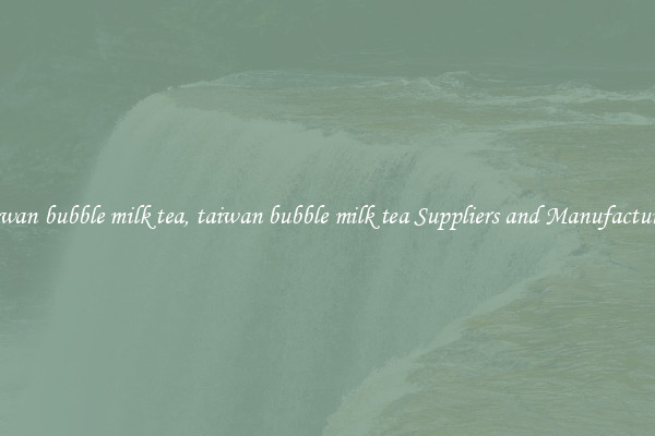 taiwan bubble milk tea, taiwan bubble milk tea Suppliers and Manufacturers
