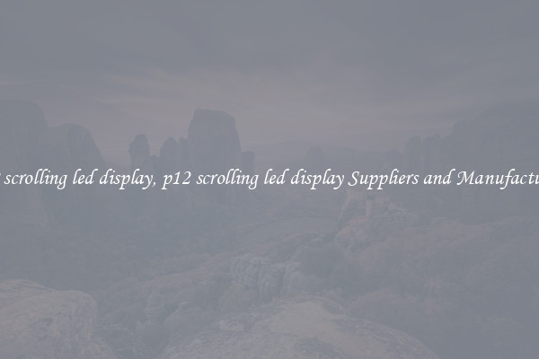 p12 scrolling led display, p12 scrolling led display Suppliers and Manufacturers