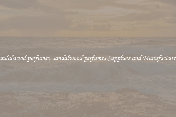 sandalwood perfumes, sandalwood perfumes Suppliers and Manufacturers