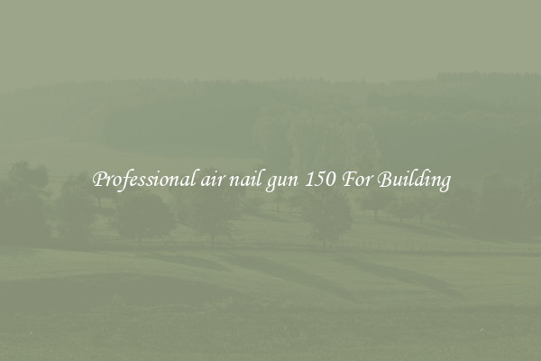 Professional air nail gun 150 For Building