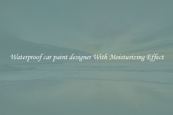 Waterproof car paint designer With Moisturizing Effect