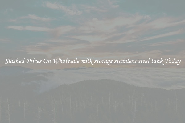 Slashed Prices On Wholesale milk storage stainless steel tank Today