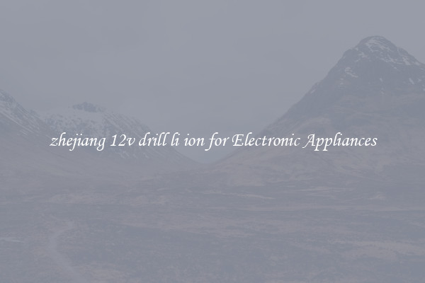 zhejiang 12v drill li ion for Electronic Appliances