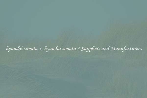 hyundai sonata 3, hyundai sonata 3 Suppliers and Manufacturers