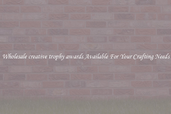 Wholesale creative trophy awards Available For Your Crafting Needs
