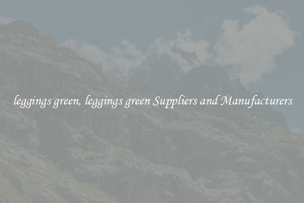 leggings green, leggings green Suppliers and Manufacturers