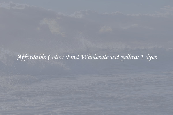 Affordable Color: Find Wholesale vat yellow 1 dyes